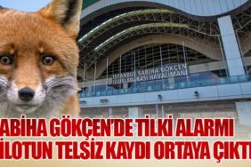Sabiha Gökçen’de Tilki Alarmı: Pilotun Telsiz Kaydı Ortaya Çıktı