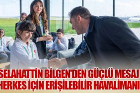 Selahattin-Bilgen'den-Güçlü-Mesaj-Herkes-için-Erişilebilir-Havalimanı