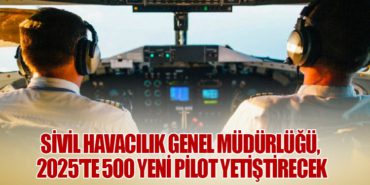 Sivil Havacılık Genel Müdürlüğü, 2025’te 500 Yeni Pilot Yetiştirecek