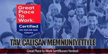 TAV, Çalışan Memnuniyetiyle Great Place to Work Sertifikasını Yeniledi 3 Haberler TM-100 TAV, Çalışan Memnuniyetiyle Great Place to Work Sertifikasını Yeniledi
