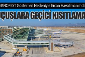 TEKNOFEST Gösterileri Nedeniyle Ercan Havalimanı'nda Uçuşlara Geçici Kısıtlama