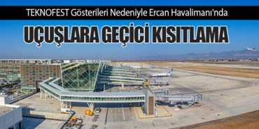 TEKNOFEST Gösterileri Nedeniyle Ercan Havalimanı'nda Uçuşlara Geçici Kısıtlama 13 Haberler THY TEKNOFEST Gösterileri Nedeniyle Ercan Havalimanı’nda Uçuşlara Geçici Kısıtlama