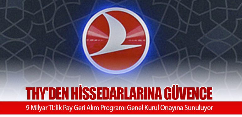 THY'den Hissedarlarına Güvence: 9 Milyar TL’lik Pay Geri Alım Programı Genel Kurul Onayına Sunuluyor