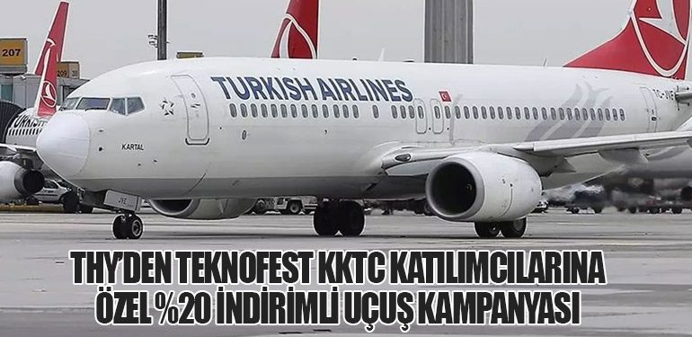 THY’den TEKNOFEST KKTC Katılımcılarına Özel Yüzde 20 İndirimli Uçuş Kampanyası