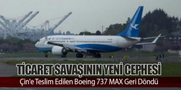 Ticaret Savaşının Yeni Cephesi: Çin'e Teslim Edilen Boeing 737 MAX Geri Döndü 16 Haberler Motoru Ticaret Savaşının Yeni Cephesi: Çin’e Teslim Edilen Boeing 737 MAX Geri Döndü
