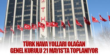Türk Hava Yolları Olağan Genel Kurulu 21 Mayıs'ta Toplanıyor 9 Haberler ANKA III Türk Hava Yolları Olağan Genel Kurulu 21 Mayıs’ta Toplanıyor