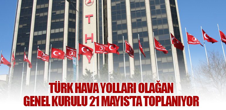 Türk Hava Yolları Olağan Genel Kurulu 21 Mayıs'ta Toplanıyor