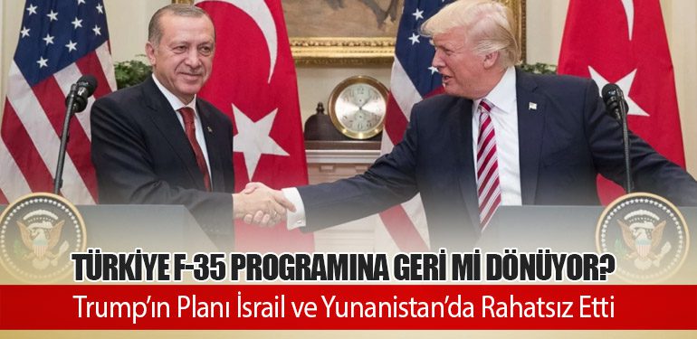 Türkiye F-35 Programına Geri mi Dönüyor? Trump’ın Planı İsrail ve Yunanistan’da Rahatsız Etti