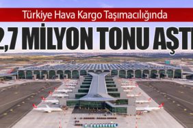 Türkiye Hava Kargo Taşımacılığında 2,7 Milyon Tonu Aştı