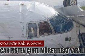 Fez-Saiss’te Kabus Gecesi: Uçak Pisten Çıktı, Mürettebat Yaralı!