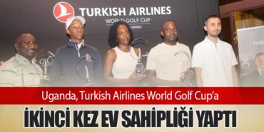 Uganda, Turkish Airlines World Golf Cup’a İkinci Kez Ev Sahipliği Yaptı 10 Haberler İstanbul Havalimanı Uganda, Turkish Airlines World Golf Cup’a İkinci Kez Ev Sahipliği Yaptı