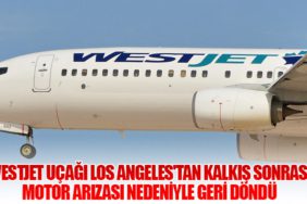 WestJet Uçağı Los Angeles'tan Kalkış Sonrası Motor Arızası Nedeniyle Geri Döndü