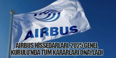 Airbus Hissedarları, 2025 Genel Kurulu’nda Tüm Kararları Onayladı 10 Haberler ABD Airbus Hissedarları, 2025 Genel Kurulu’nda Tüm Kararları Onayladı