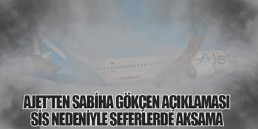 AJet'ten Sabiha Gökçen Açıklaması: Sis Nedeniyle Seferlerde Aksama 9 Haberler Antalya Havalimanı AJet’ten Sabiha Gökçen Açıklaması: Sis Nedeniyle Seferlerde Aksama