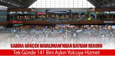 Sabiha Gökçen Havalimanı'ndan Bayram Rekoru: Tek Günde 141 Bini Aşkın Yolcuya Hizmet 7 Haberler ANKA III Sabiha Gökçen Havalimanı’ndan Bayram Rekoru: Tek Günde 141 Bini Aşkın Yolcuya Hizmet