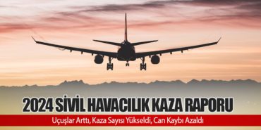 2024 Sivil Havacılık Kaza Raporu: Uçuşlar Arttı, Kaza Sayısı Yükseldi, Can Kaybı Azaldı 9 Haberler HÜRKUŞ-II 2024 Sivil Havacılık Kaza Raporu: Uçuşlar Arttı, Kaza Sayısı Yükseldi, Can Kaybı Azaldı
