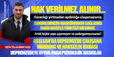 Hak verilmez, alınır… ASELSAN’da Depremzede Çalışana Mobbing ve Haksızlık İddiası