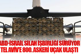ABD-İsrail Silah İşbirliği Sürüyor: Tel Aviv’e 800. Askeri Uçak Ulaştı