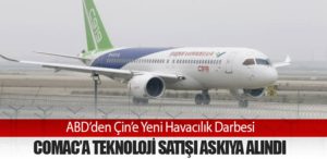 ABD’den Çin’e Yeni Havacılık Darbesi: COMAC’a Teknoloji Satışı Askıya Alındı