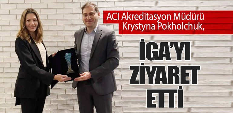 ACI Akreditasyon Müdürü Krystyna Pokholchuk, İGA’yı Ziyaret Etti