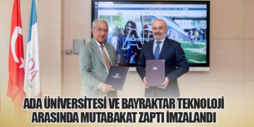 ADA Üniversitesi ve Bayraktar Teknoloji Arasında Mutabakat Zaptı İmzalandı