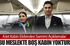 AJet Kabin Ekibinden Samimi Açıklamalar: “Bu Meslekte Boş Kabin Yoktur”