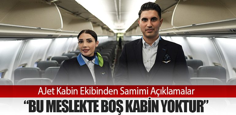 AJet Kabin Ekibinden Samimi Açıklamalar: “Bu Meslekte Boş Kabin Yoktur”