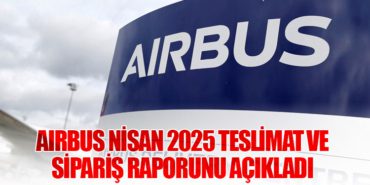 Airbus Nisan 2025 Teslimat ve Sipariş Raporunu Açıkladı 3 Haberler AZAL Airbus Nisan 2025 Teslimat ve Sipariş Raporunu Açıkladı
