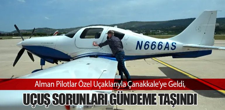 Alman Pilotlar Özel Uçaklarıyla Çanakkale’ye Geldi, Uçuş Sorunları Gündeme Taşındı