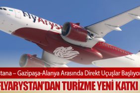 Astana – Gazipaşa-Alanya Arasında Direkt Uçuşlar Başlıyor: FlyArystan’dan Turizme Yeni Katkı