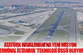 Atatürk Havalimanı’na Yeni Misyon: ‘Terminal İstanbul’ Teknoloji Üssü Oluyor
