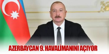 Azerbaycan 9. Havalimanını Açıyor 4 Haberler THK Azerbaycan 9. Havalimanını Açıyor