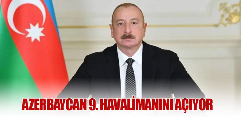 Azerbaycan 9. Havalimanını Açıyor