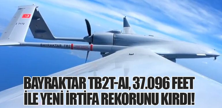 Bayraktar TB2T-AI, 37.096 Feet ile Yeni İrtifa Rekorunu Kırdı!