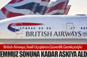 British Airways, İsrail Uçuşlarını Güvenlik Gerekçesiyle Temmuz Sonuna Kadar Askıya Aldı