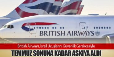 British Airways, İsrail Uçuşlarını Güvenlik Gerekçesiyle Temmuz Sonuna Kadar Askıya Aldı 9 Haberler THY British Airways, İsrail Uçuşlarını Güvenlik Gerekçesiyle Temmuz Sonuna Kadar Askıya Aldı