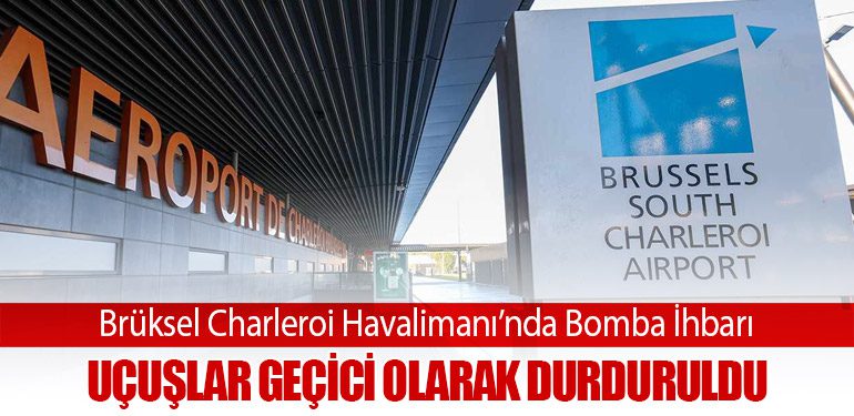 Brüksel Charleroi Havalimanı’nda Bomba İhbarı: Uçuşlar Geçici Olarak Durduruldu