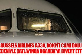 Brussels Airlines A330, Kokpit Camı Dolu Nedeniyle Çatlayınca Uganda'ya Divert Etti