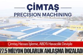Çimtaş Hassas İşleme, ABD’li Havacılık Deviyle 527,5 Milyon Dolarlık Anlaşma İmzaladı