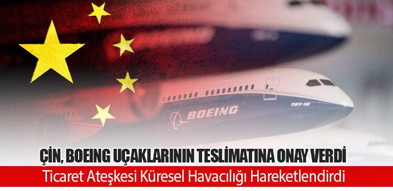 Çin, Boeing Uçaklarının Teslimatına Onay Verdi: Ticaret Ateşkesi Küresel Havacılığı Hareketlendirdi
