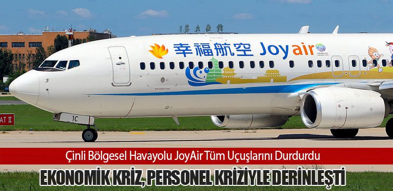Çinli Bölgesel Havayolu JoyAir Tüm Uçuşlarını Durdurdu: Ekonomik Kriz, Personel Kriziyle Derinleşti