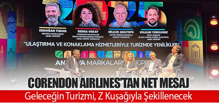 Corendon Airlines'tan Net Mesaj: Geleceğin Turizmi, Z Kuşağıyla Şekillenecek