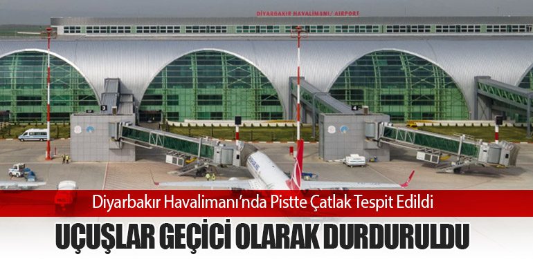 Diyarbakır Havalimanı’nda Pistte Çatlak Tespit Edildi: Uçuşlar Geçici Olarak Durduruldu