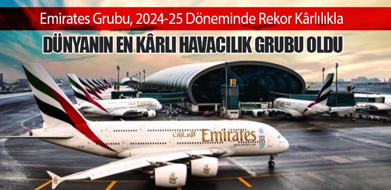 Emirates Grubu, 2024-25 Döneminde Rekor Kârlılıkla Dünyanın En Kârlı Havacılık Grubu Oldu
