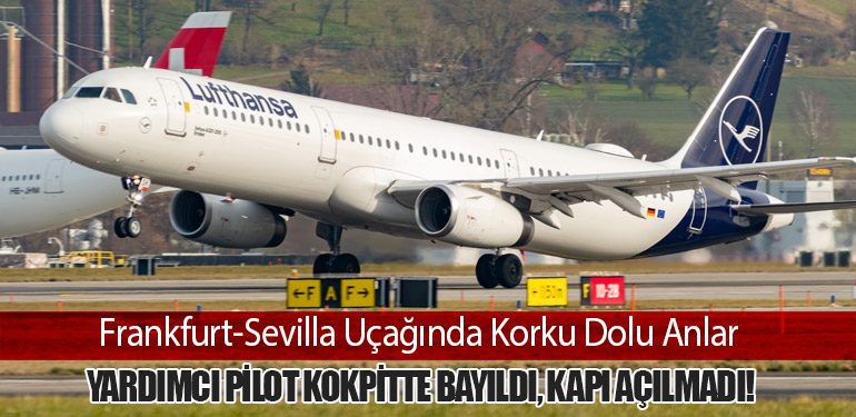 Frankfurt-Sevilla Uçağında Korku Dolu Anlar: Yardımcı Pilot Kokpitte Bayıldı, Kapı Açılmadı!