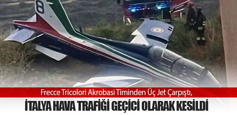 Frecce Tricolori Akrobasi Timinden Üç Jet Çarpıştı, İtalya Hava Trafiği Geçici Olarak Kesildi