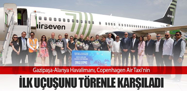 Gazipaşa-Alanya Havalimanı, Copenhagen Air Taxi'nin İlk Uçuşunu Törenle Karşıladı