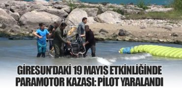 Giresun’daki 19 Mayıs Etkinliğinde Paramotor Kazası: Pilot Yaralandı