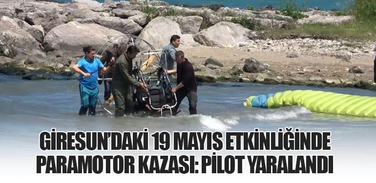 Giresun’daki 19 Mayıs Etkinliğinde Paramotor Kazası: Pilot Yaralandı