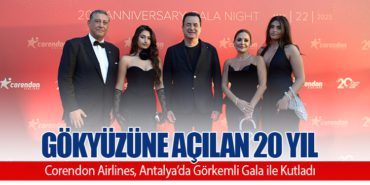 Gökyüzüne Açılan 20 Yıl: Corendon Airlines, Antalya’da Görkemli Gala ile Kutladı